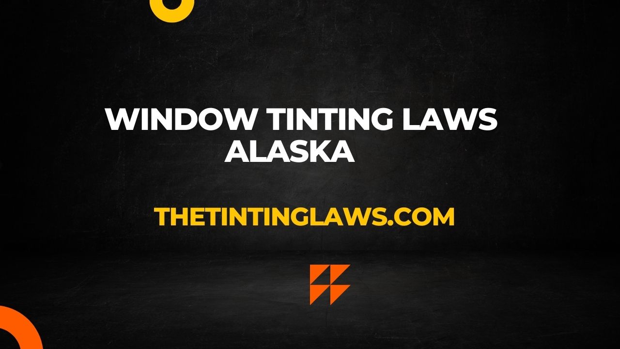 Alaska Window Tinting Laws