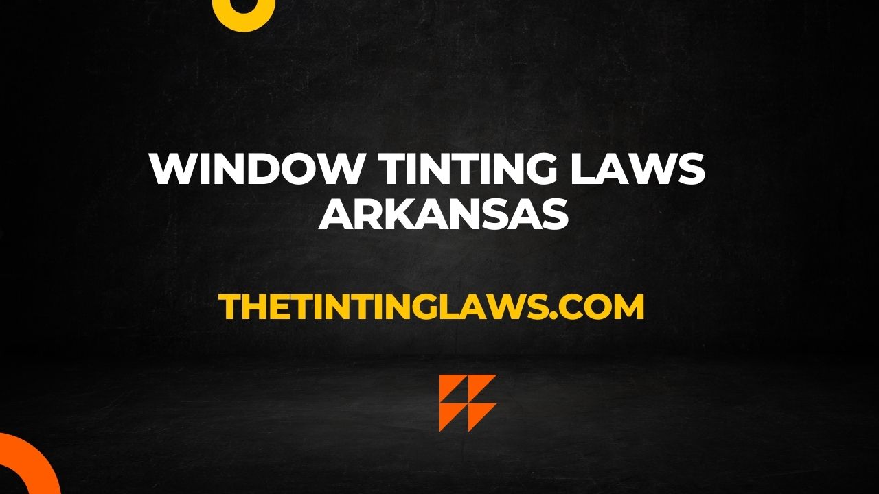 Arkansas Window Tinting Laws