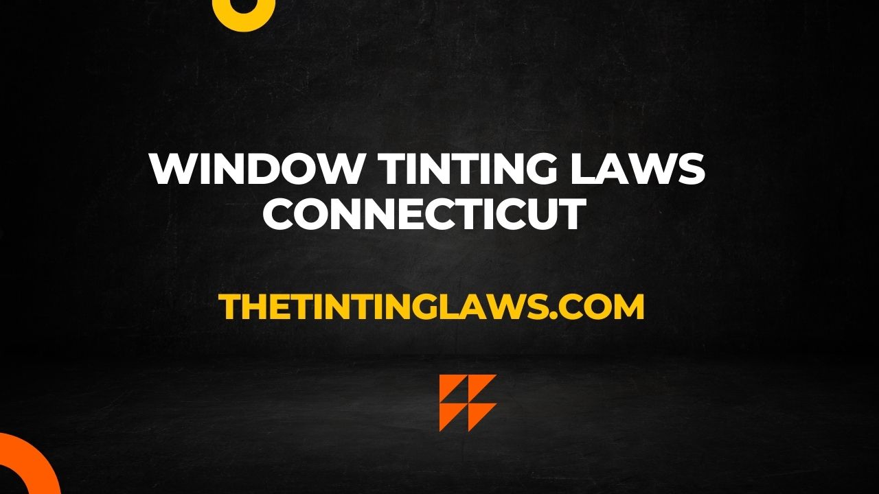 Connecticut Window Tinting Laws