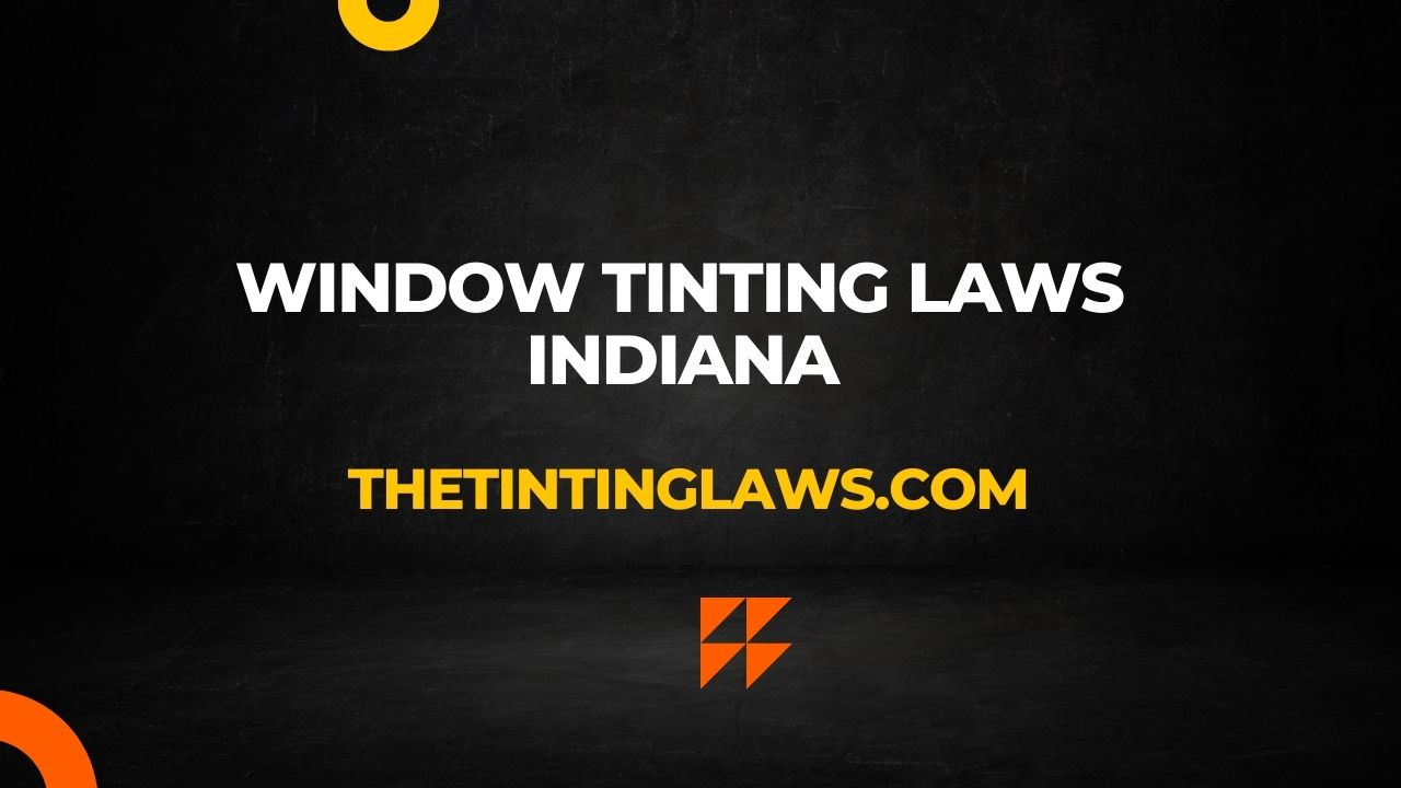 Indiana Window Tint Laws