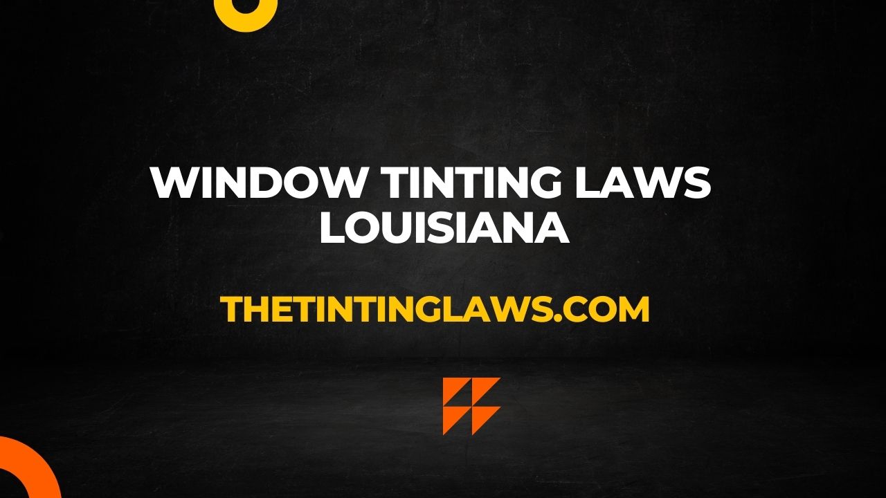 Louisiana Window Tinting Laws