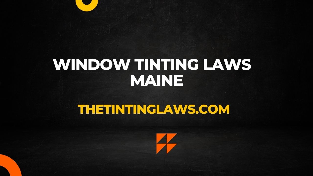 Maine Window Tinting Laws