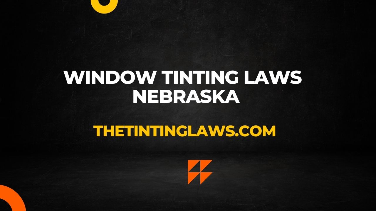 Nebraska Window Tint Laws