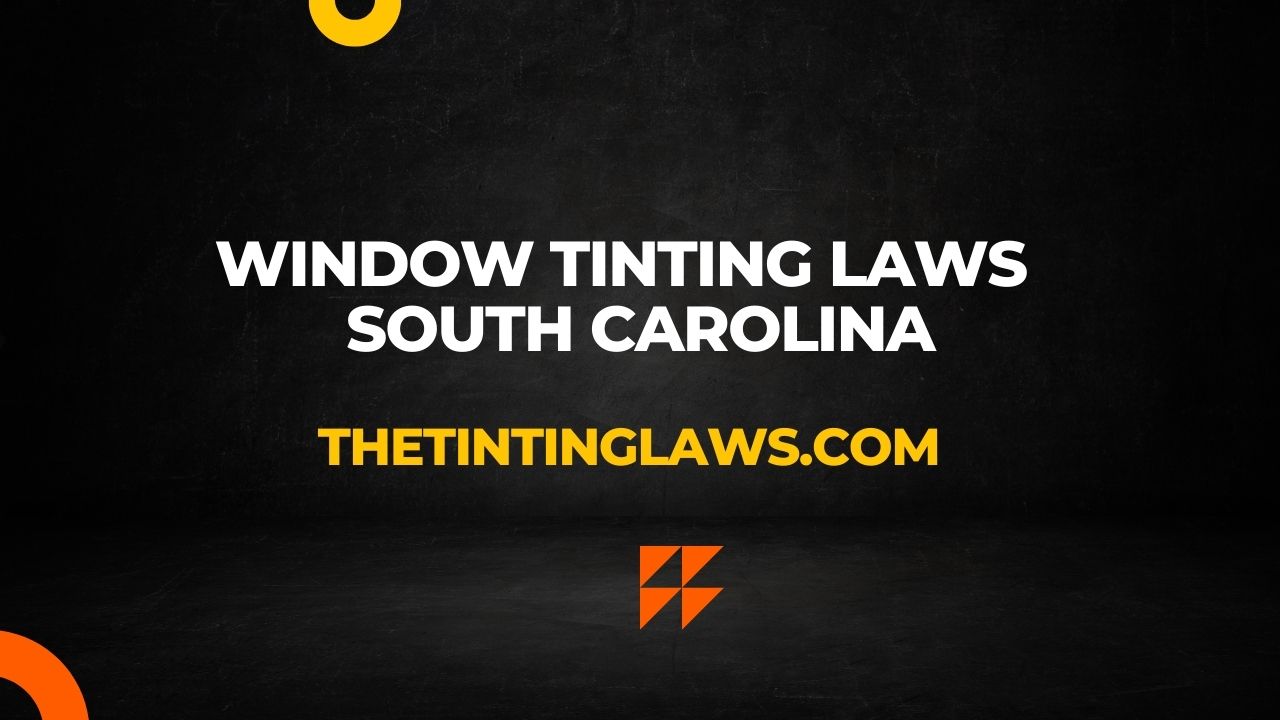 South Carolina Window Tinting Laws