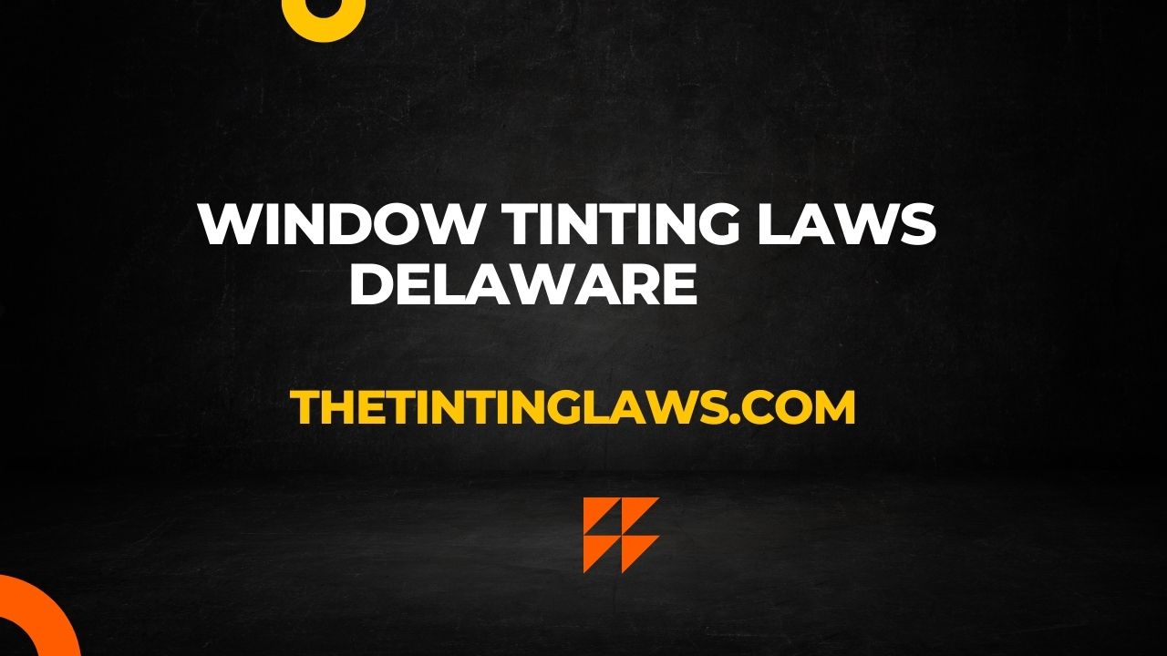 Window Tinting Laws in Delaware